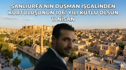 Muhammet Akıl’dan 11 Nisan Kurtuluş Mesajı: “Şanlıurfa, İstiklalin ve Direnişin Sembolüdür”