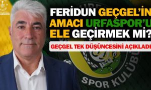 Feridun Geçgel’in amacı Urfaspor’u ele geçirmek mi?