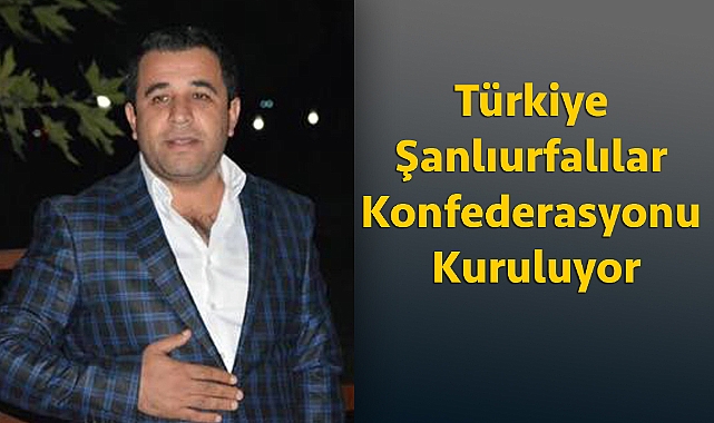  Türkiye Şanlıurfalılar Konfederasyonu Kuruluyor