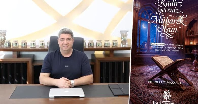  Fıstıkçım Nuts Yönetim Kurulu Başkanı Mehmet Üzümcüoğlu’ndan Kadir Gecesi Mesajı